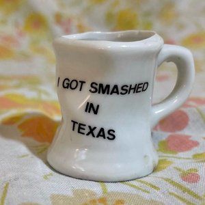VINTAGE Texas Souvenir | Tiny I Got Smashed In Texas Mug
